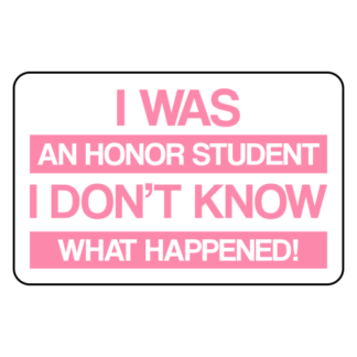 I Was An Honor Student I Don't Know What Happened Sticker (Pink)